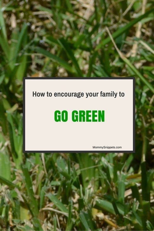 Howto encourage your family to GO GREEN! - MommySnippets.com