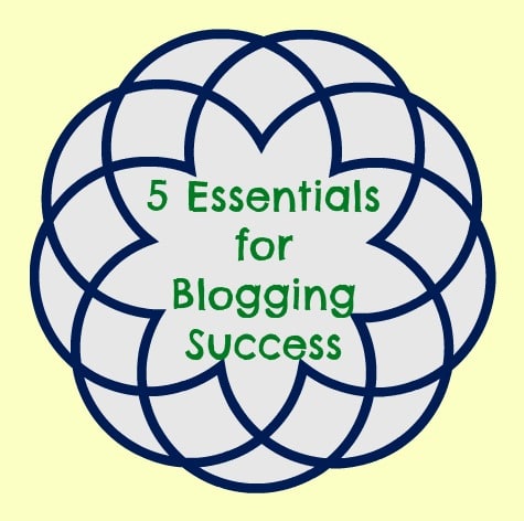 5 Essentials for Blogging Success.