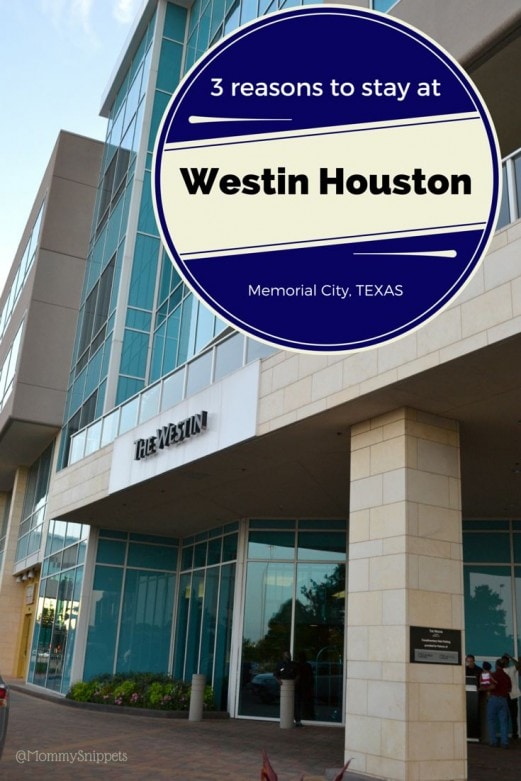 3 reasons to stay at Westin Houston, Memorial City, Texas- Mommy Snippets