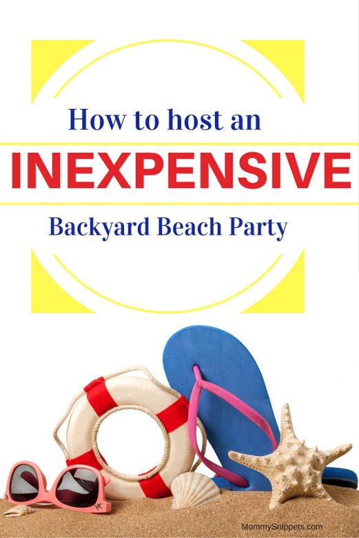 How to host an inexpensive backyard beach party- MommySnippets.com (Sponsored)