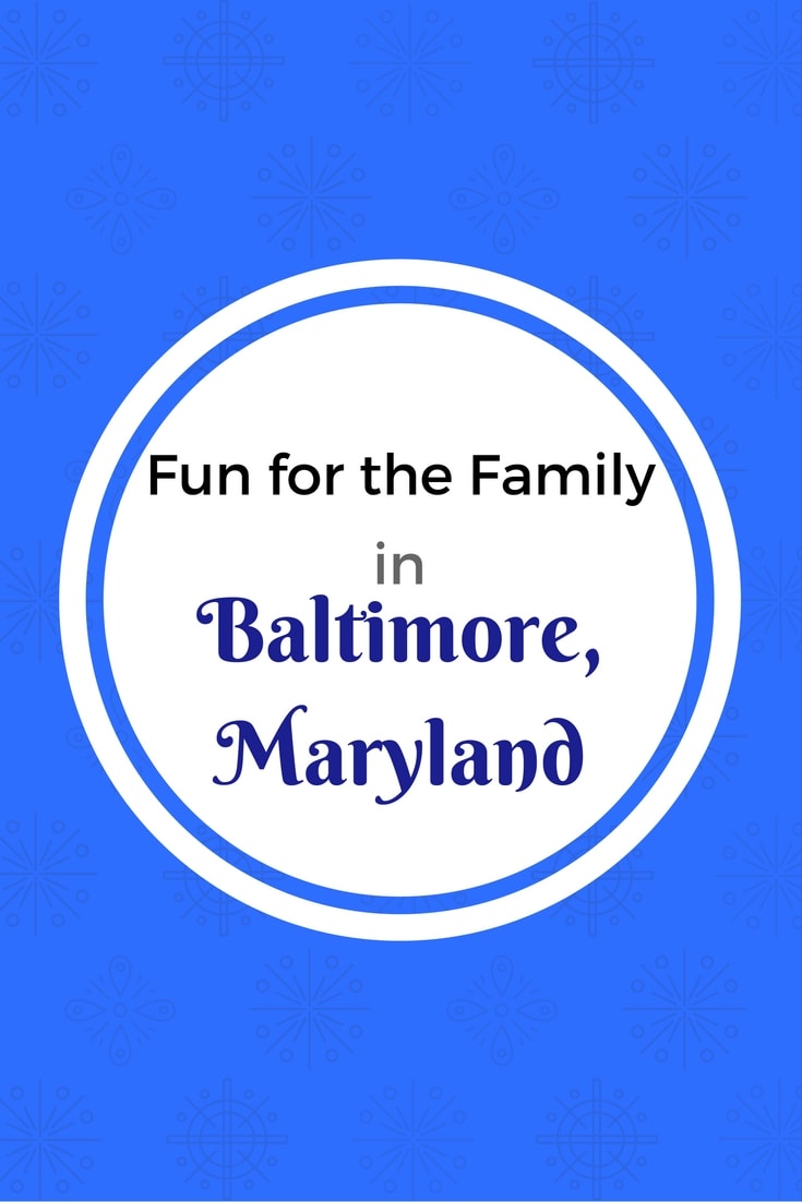 Looking for Family Fun in Baltimore, Maryland?