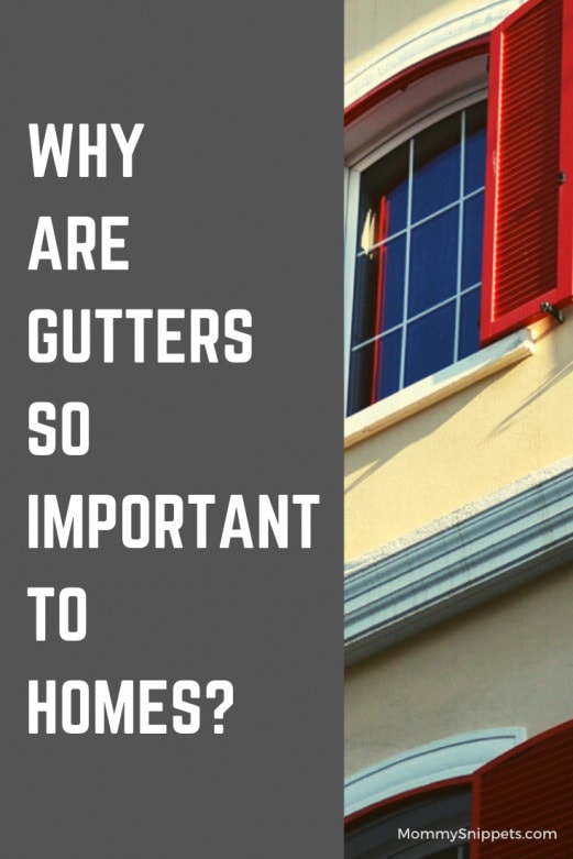 Why Are Gutters So Important to Homes? Mommy Snippets