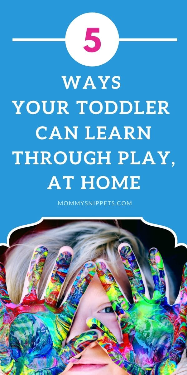 5 Ways Your Toddler Can Learn Through Play, At Home- MommySnippets.com